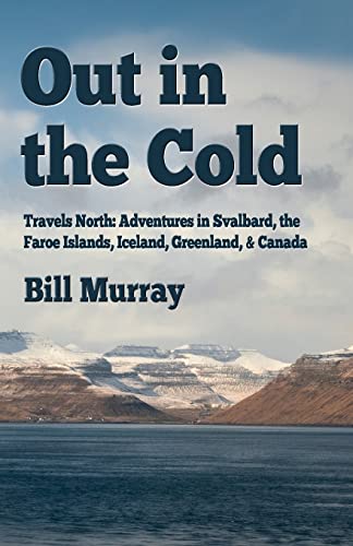 Out in the Cold: Travels North: Adventures in Svalbard, the Faroe Islands, Iceland, Greenland and Canada von CREATESPACE